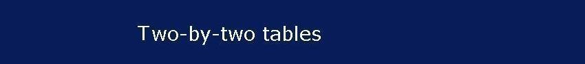 Two-by-two tables